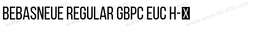 BebasNeue Regular GBpc EUC H字体转换